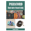 Paracord: Ultmate Guide to Paracord Crafting - Paperback