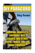 DIY Paracord: Survival Bracelets, Lanyards, Dog Leashes, and Other Useful Things You Can Make Yourself - Paperback