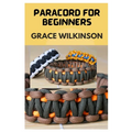 Paracord for Beginners: A Step by Step Guide on How to Make Paracord - Paperback