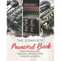 The Complete Paracord Book: Mastering Bracelets, Keychains, Bucklers, Belts, Lanyards, and More - Paperback