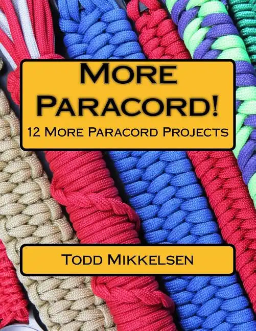 More Paracord!: 12 More Paracord Projects - Paperback
